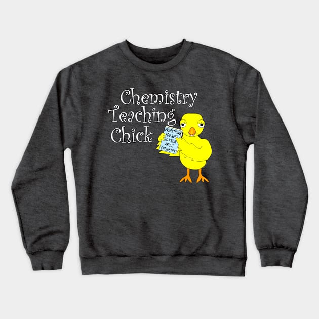 Chemistry Teaching Chick White Text Crewneck Sweatshirt by Barthol Graphics